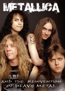 Metallica: Metallica and the Reinvention of Heavy Metal