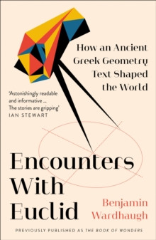 Encounters with Euclid : How an Ancient Greek Geometry Text Shaped the World
