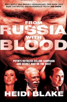 From Russia with Blood : Putins Ruthless Killing Campaign and Secret War on the West