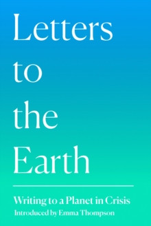 Letters to the Earth : Writing to a Planet in Crisis