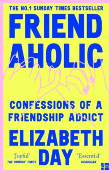 Friendaholic : Confessions of a Friendship Addict