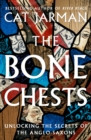 The Bone Chests : Unlocking the Secrets of the Anglo-Saxons