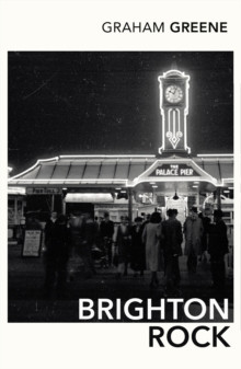 Brighton Rock : Discover Graham Greene�s most iconic novel.
