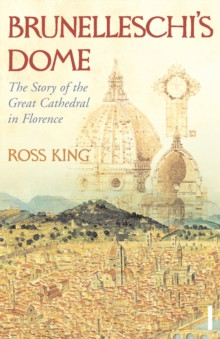 Brunelleschi?s Dome : The Story of the Great Cathedral in Florence