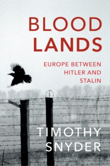 Bloodlands : THE book to help you understand today?s Eastern Europe