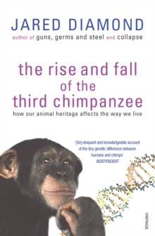 The Rise And Fall Of The Third Chimpanzee : how our animal heritage affects the way we live