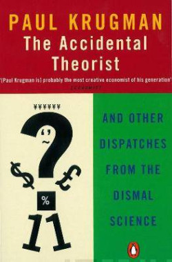 The Accidental Theorist : And Other Dispatches from the Dismal Science