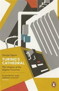Turing?s Cathedral : The Origins of the Digital Universe