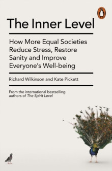The Inner Level : How More Equal Societies Reduce Stress, Restore Sanity and Improve Everyone’s Well-being