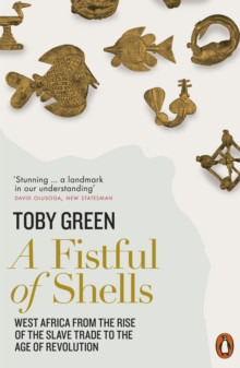 A Fistful of Shells : West Africa from the Rise of the Slave Trade to the Age of Revolution