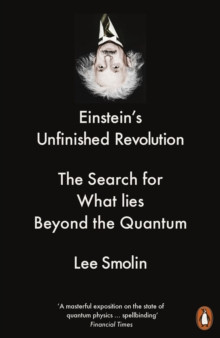 Einsteins Unfinished Revolution : The Search for What Lies Beyond the Quantum