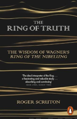 The Ring of Truth : The Wisdom of Wagner’s Ring of the Nibelung