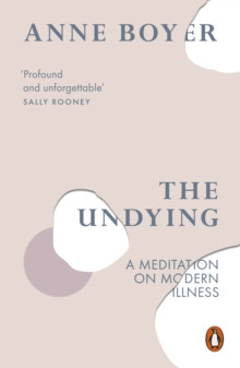 The Undying : A Meditation on Modern Illness