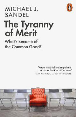 The Tyranny of Merit : What’s Become of the Common Good?