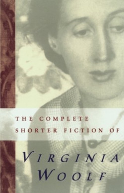The Complete Shorter Fiction Of Virginia Woolf : Second Edition