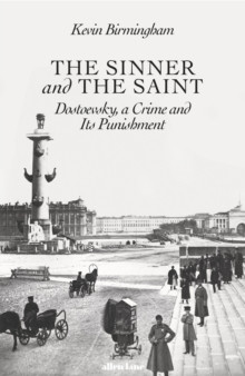The Sinner and the Saint: Dostoevsky, a Crime and Its Punishment