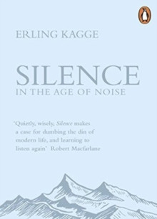 Silence : In the Age of Noise