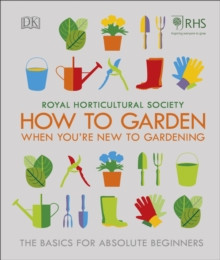 How To Garden When Youre New To Gardening : The Basics For Absolute Beginners