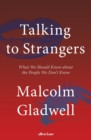 Talking to Strangers : What We Should Know about the People We Dont Know