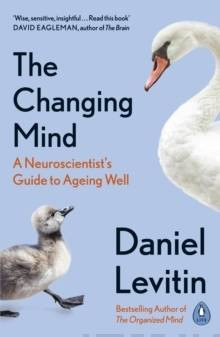 The Changing Mind : A Neuroscientist’s Guide to Ageing Well