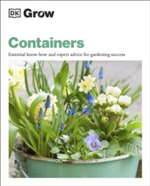 Grow Containers : Essential Know-how and Expert Advice for Gardening Success