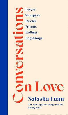 Conversations on Love : with Philippa Perry, Dolly Alderton, Roxane Gay, Stephen Grosz, Esther Perel, and many more
