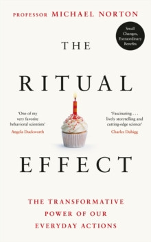 The Ritual Effect : The Transformative Power of Our Everyday Actions