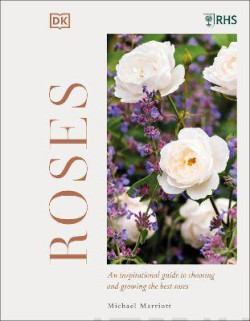 RHS Roses : An Inspirational Guide to Choosing and Growing the Best Roses