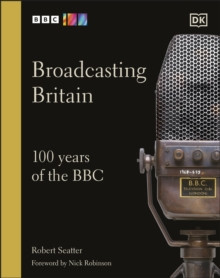 Broadcasting Britain : 100 Years of the BBC