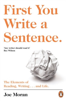 First You Write a Sentence. : The Elements of Reading, Writing ... and Life.