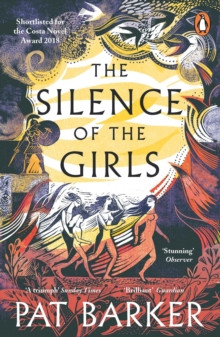 The Silence of the Girls : From the Booker prize-winning author of Regeneration