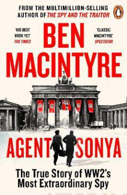 Agent Sonya : From the bestselling author of The Spy and The Traitor