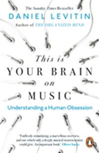 This is Your Brain on Music : Understanding a Human Obsession