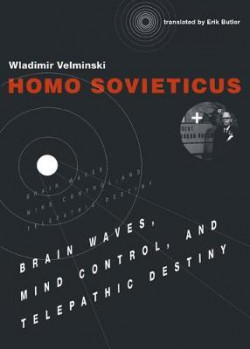 Homo Sovieticus : Brain Waves, Mind Control, and Telepathic Destiny
