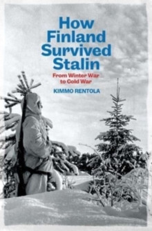 How Finland Survived Stalin : From Winter War to Cold War, 1939-1950