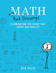 Math with Bad Drawings : Illuminating the Ideas That Shape Our Reality