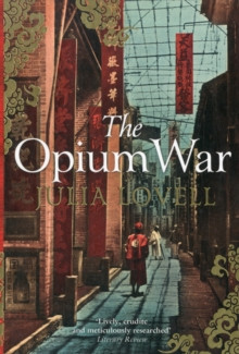 The Opium War : Drugs, Dreams and the Making of China