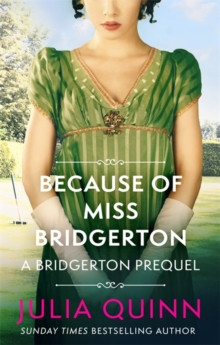 Because of Miss Bridgerton : A Bridgerton Prequel