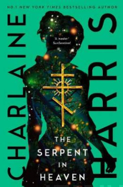 The Serpent in Heaven : a gripping fantasy thriller from the bestselling author of True Blood