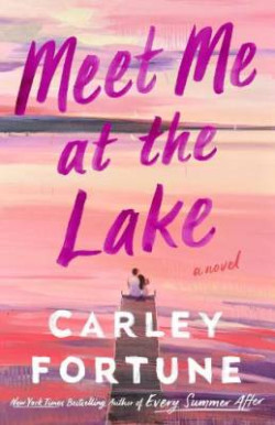 Meet Me at the Lake : The breathtaking new novel from the author of EVERY SUMMER AFTER