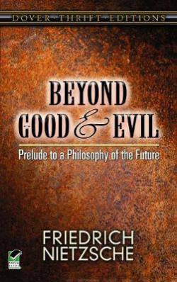 Beyond Good and Evil : Prelude to a Philosophy of the Future
