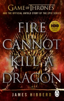 Fire Cannot Kill a Dragon : ?An amazing read? George R.R. Martin