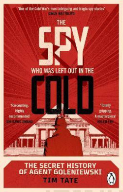 The Spy who was left out in the Cold : The Secret History of Agent Goleniewski