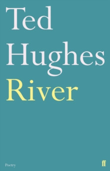 River : Poems by Ted Hughes