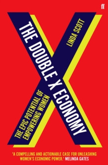 The Double X Economy : The Epic Potential of Empowering Women