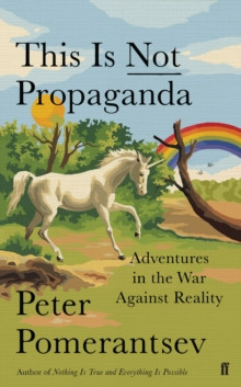 This is Not Propaganda : Adventures in the War Against Reality