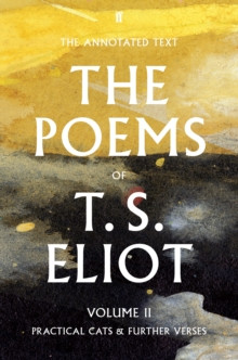 The Poems of T. S. Eliot Volume II : Practical Cats and Further Verses