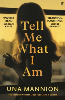 Tell Me What I Am : ?Beautiful, haunting.? LOUISE KENNEDY