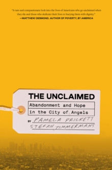 Unclaimed,The : Abandonment and Hope in the City of Angels
