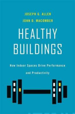Healthy Buildings : How Indoor Spaces Drive Performance and Productivity